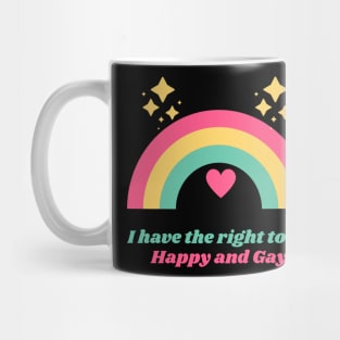 I Have the Right to Be Happy and Gay Mug